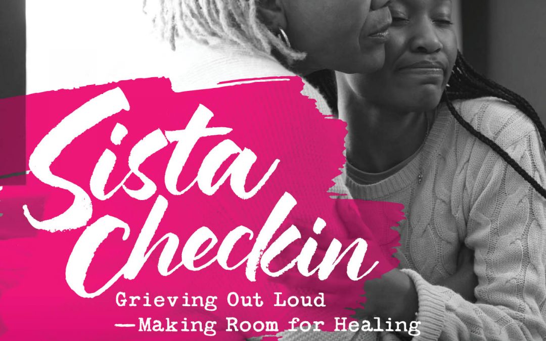 1M4 Sista Checkin: Grieving Out Loud – Making Room for Healing