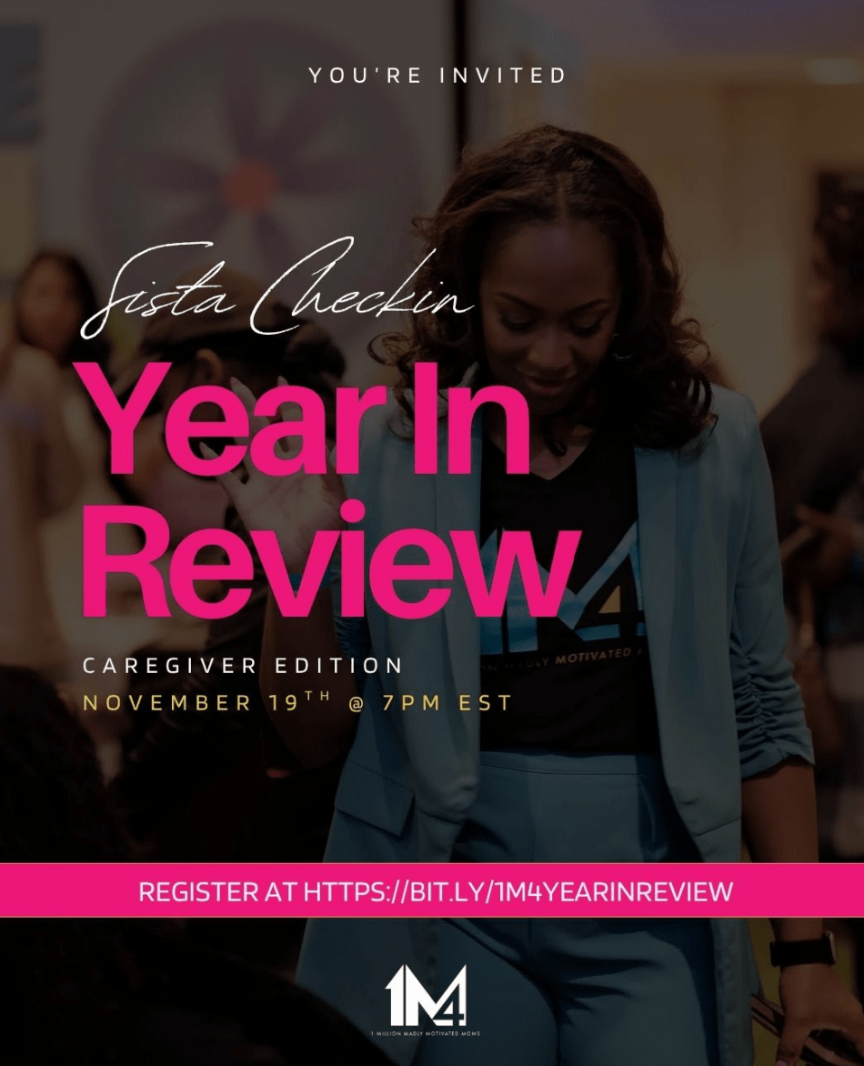 1M4 Sista Checkin ‘Year In Review: Caregiver Edition’<br />
Wed. Nov 19th 7pm EST